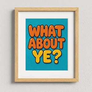 What About Ye? | Northern Irish Slang Wall Art | Fun Printable Quote | Digital Download | Belfast Norn Iron Gift | Bubble Letter Poster