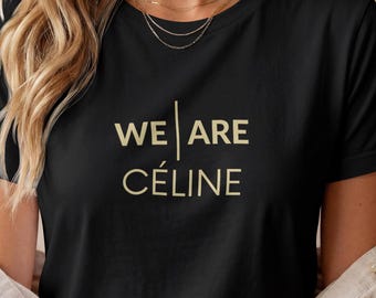 We Are Celine T-Shirt, Matching Girls Concert Tee, Paris Concert Outfit, Girls Trip Shirt, Pop Diva Fan Gift, Black or White, Gildan 5000