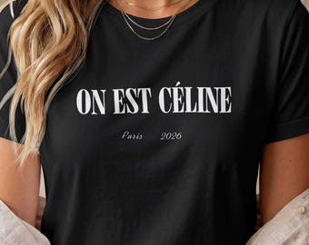 On Est Celine T-Shirt, Matching Girls Concert Tee, Paris Concert Outfit, Girls Trip Shirt, Pop Diva Fan Gift, Black or White, Gildan 5000