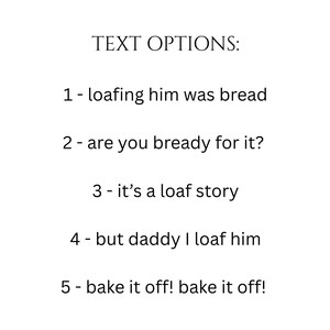 Op de afbeelding: Witte achtergrond met de tekst "TEXT OPTIONS:" en daaronder vijf zinnen. De zinnen zijn: "1 - loafing him was bread", "2 - are you bready for it?", "3 - it's a loaf story", "4 - but daddy I loaf him" en "5 - bake it off! bake it off!"