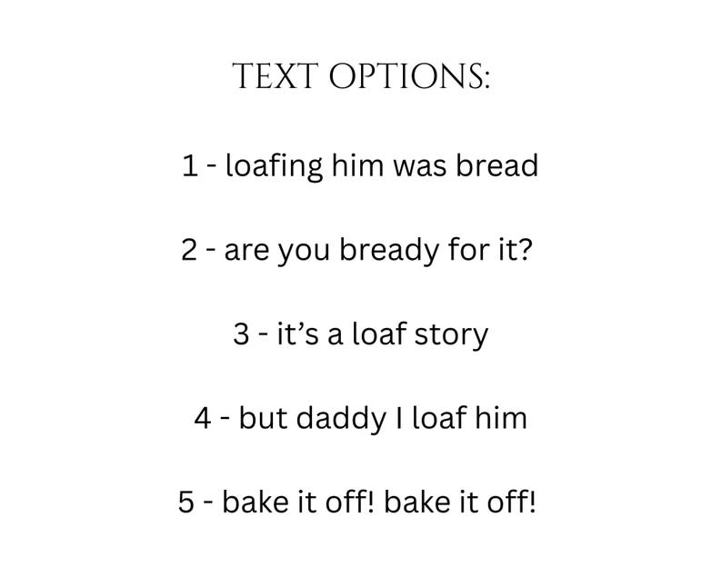 Op de afbeelding: Witte achtergrond met de tekst "TEXT OPTIONS:" en daaronder vijf zinnen. De zinnen zijn: "1 - loafing him was bread", "2 - are you bready for it?", "3 - it's a loaf story", "4 - but daddy I loaf him" en "5 - bake it off! bake it off!"