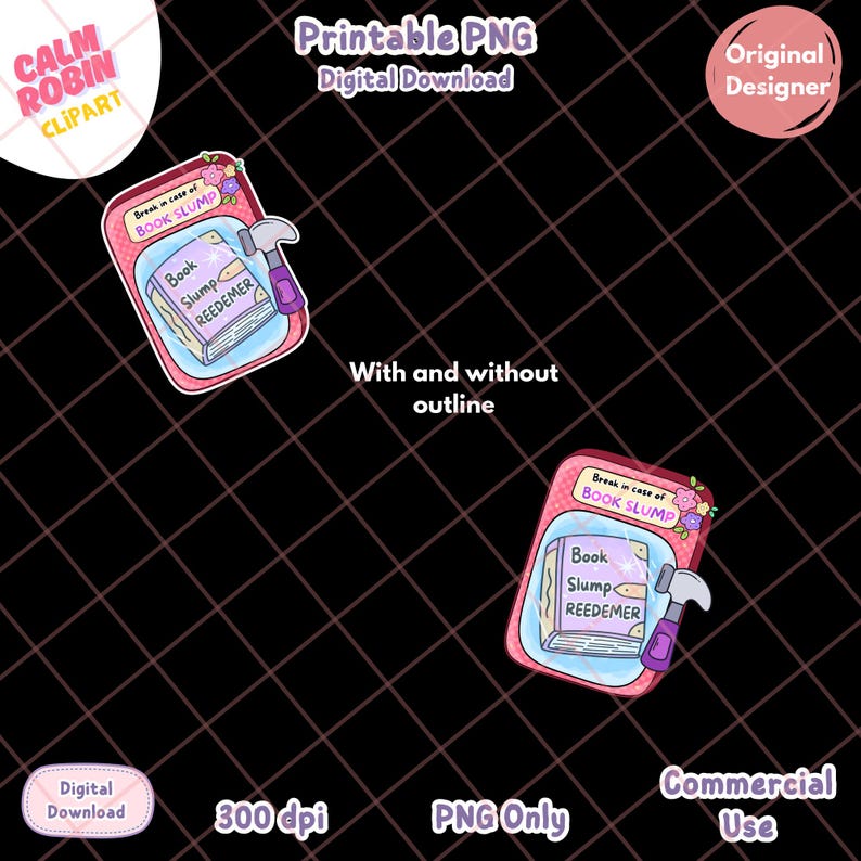 May include: Digital download PNG file featuring a pink case labeled "Break in case of BOOK SLUMP" with a book and hammer. The book is titled "Book Slump REEDEMER". Includes text "With and without outline", "300 dpi", and "PNG Only".