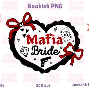 May include: A black and white heart-shaped graphic with the words "Mafia Bride" in red and black. The design includes a diamond, a gun, playing card with a skull, and red bows. The words "Bookish PNG" are at the top.
