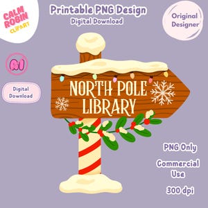 May include: A digital design featuring a wooden signpost pointing to the "North Pole Library." The sign is decorated with snow, lights, and a snowflake. The post is red and white striped, with green and red holly. The design includes the text "Printable PNG Design" and "Digital Download."