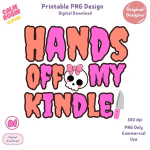 May include: A digital design with the text "HANDS OFF MY KINDLE" in orange and pink bubble letters. A skull with a pink bow is in the center. A pink knife is on the right. The design is a digital download.