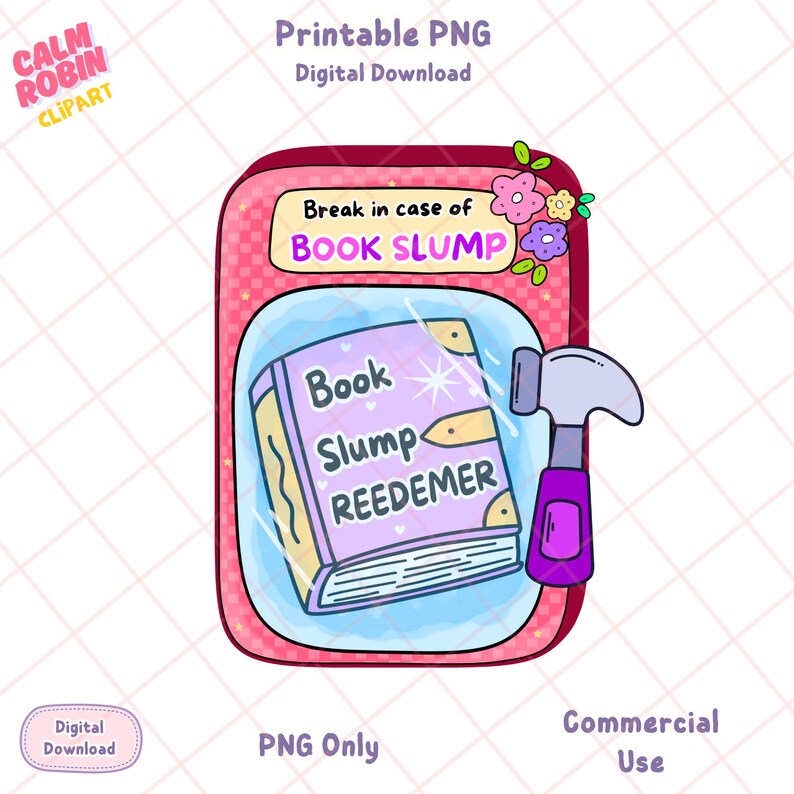 May include: A digital download graphic featuring a pink rectangle with the text "Break in case of BOOK SLUMP." Inside is a book labeled "Book Slump REEDEMER" with a hammer. The image includes the text "Printable PNG" and "Digital Download."