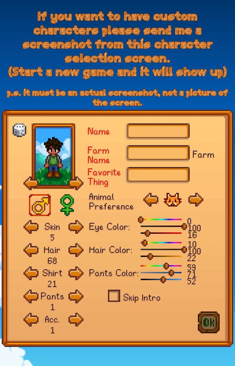 May include: A screenshot of a character selection screen from a video game. The screen features options for customizing a character's name, farm name, and favorite thing. It includes options for skin, hair, shirt, and pants color. The text at the top says to send a screenshot.