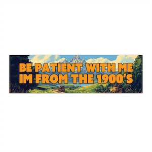 Funny Retro Bumper Sticker Magnet, "Be Patient I'm From the 1900s", Millennial Humor Car Decal, Vintage-Inspired Gag Gift