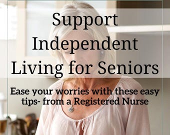 May include: Image with text: "Support Independent Living for Seniors." The text continues: "Ease your worries with these easy tips- from a Registered Nurse." A woman with gray hair is wearing a light pink top.