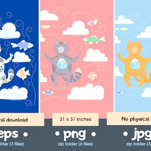 May include: Digital download of three colorful cat illustrations with clouds and fish on blue, pink, and light blue backgrounds. The image dimensions are 31 x 31 inches. The file formats are EPS, PNG, and JPG.