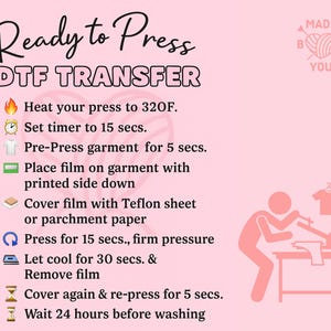 May include: Pink graphic with instructions for DTF transfer, including heat press temperature, time settings, and steps for applying the transfer to a garment. The image also includes a logo that says "Made by You".