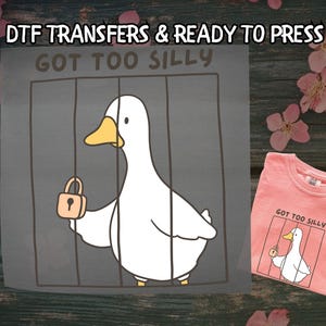 Got Too Silly Goose DTF, Cute Animal Jail DTF Transfer Ready For Press, Adult Animal Humor DTF, Dtf Prints, Ready To Press, Direct To Film