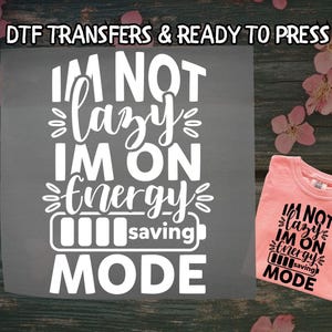 Sarcastic Saying DTF, Custom I&#39;m Not Lazy I&#39;m On Energy DTF Transfer Ready For Press, Funny DTF, Dtf Prints, Ready To Press, Direct To Film