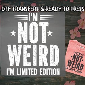 Funny Retro Quote DTF, Custom Im Not Weird Statement DTF Transfer Ready For Press, Fun Statement, Dtf Prints, Ready To Press, Direct To Film