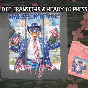 Make 4th of July Great Again DTF, Funny 4th of July DTF Transfer Ready For Press, Ultra Trump Dtf Prints, Ready To Press, Direct To Film