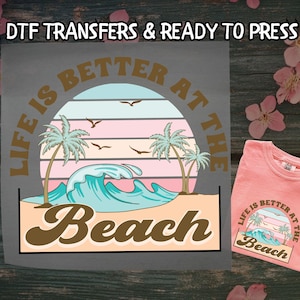 Life is Better at The Beach DTF, Retro Summer DTF Transfer Ready For Press, Beach summer DTF, Dtf Prints, Ready To Press, Direct To Film