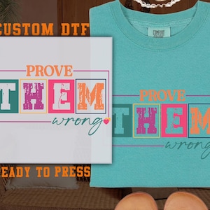 Motivational DTF, Prove Them Wrong DTF Transfer Ready For Press, Positive Quote DTF, Dtf Prints, Feminist Ready To Press, Direct To Film