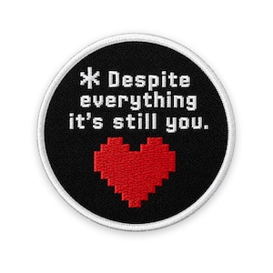 Despite Everything It's Still You Patch : Sew-On, Iron-On, or Velcro