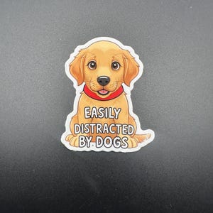 Easily Distracted by Dogs Sticker – Funny Dog Lover Vinyl Decal – Cute Puppy Sticker for Laptop, Water Bottle, Journal, Dog Mom Gift