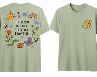 The World Is Cruel Therefore I Won't Be Tee Kindness Shirt Gift