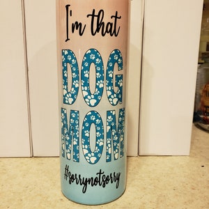 I&#39;m that Dog Mom 20 oz Sublimation Tumbler RTS Ready to Ship Ready to Sell Dog Mom
