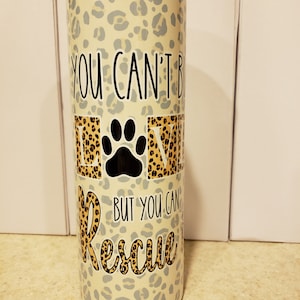 You Can&#39;t Buy Love But You Can Rescue It 20 oz Sublimation Tumbler RTS Ready to Ship Ready to Sell Dog Mom Rescue Mom