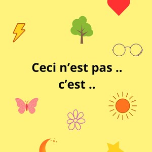 Peut inclure: Fond jaune avec diverses illustrations colorées : nuage, éclair, cœur, arbre, lunettes, papillon, fleur, soleil, lune et étoile. Le texte "Ceci n'est pas... c'est..." est au centre.