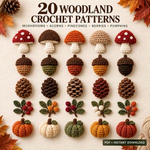 May include: A collection of 20 woodland crochet patterns featuring mushrooms, acorns, pinecones, berries, and pumpkins. The text reads 20 WOODLAND CROCHET PATTERNS MUSHROOMS ACORNS PINECONES BERRIES PUMPKINS and PDF INSTANT DOWNLOAD at the bottom.