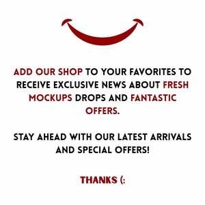 May include: A white background with a red smiling face and text. The text reads: "ADD OUR SHOP TO YOUR FAVORITES TO RECEIVE EXCLUSIVE NEWS ABOUT FRESH MOCKUPS DROPS AND FANTASTIC OFFERS. STAY AHEAD WITH OUR LATEST ARRIVALS AND SPECIAL OFFERS! THANKS (:"