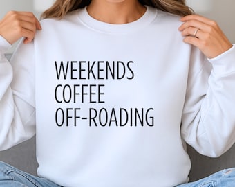 Weekends Coffee Off-Roading Sweatshirt | 4x4 Lover Gift | Adventure Crewneck | Cozy Outdoor Sweatshirt | Trail Life Shirt