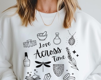 Love Across Time Sweatshirt - Outlander Inspired Crewneck | Time Travel Aesthetic Sweater | Cozy Historical Romance Gift | Bookish Pullover