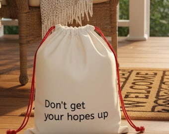 Drawstring Bag | Dont Get Your Hopes Up | Sarcastic Gift Bag | Funny Minimalist Tote Sack | Snarky Gift Wrap