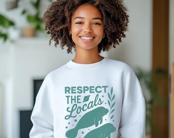 Respect the Locals Manatee Sweatshirt | Eco-Friendly Ocean Wildlife Crewneck | Florida Gift | Cute Coastal Sweatshirt | Marine Animal Lover