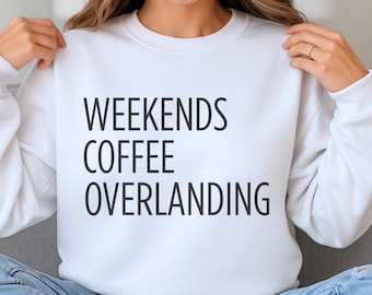 Weekends Coffee Overlanding Sweatshirt | Overlander Gift | Adventure Crewneck | Cozy Outdoor Sweatshirt | Off-Road Explorer Shirt