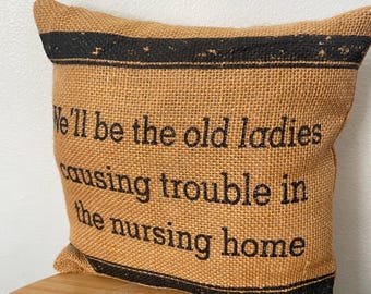 Funny Burlap Throw Pillow: Old Ladies Nursing Home Humor (6in)
