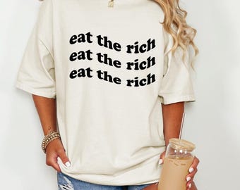 Eat the Rich Unisex T-shir, Political Statement Tee, Activist Apparel, Protest Clothing