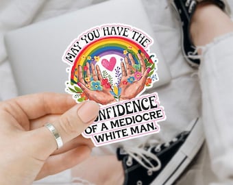 1Pcs May You Have The Confidence of A Mediocre White Man Sticker Feminist Quote Stickers