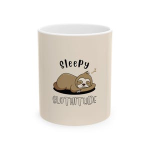 Sleepy Slothitude Ceramic Mug - Funny Coffee Cup, Gift for Sloth Lovers, Relaxing Drinkware for Home, Cute Animal Mug for Gift Giving