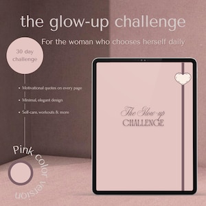 May include: A digital tablet displays "The Glow-Up Challenge" in elegant script, with a pink background and a heart graphic. The image includes text about a 30-day challenge with motivational quotes, self-care, and workouts.