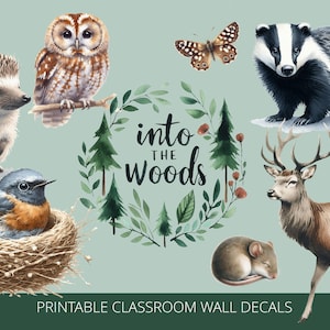 May include: Watercolor illustration featuring woodland animals and foliage. Includes a hedgehog, owl, butterfly, badger, deer, mouse, and bird in a nest. The text "Into the Woods" is in a wreath. "Printable Classroom Wall Decals" is at the bottom.