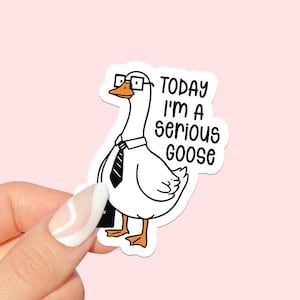 Funny Goose Today I&#39;m A Serious Goose Sticker, Sarcastic Sticker, Funny Goose Decal, Funny Gift