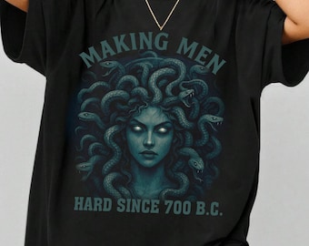 Making Men Hard Since 700 BC Funny Feminist Medusa T-Shirt, Greek Mythology Graphic Tee for Women Men, Bold Ancient History Humor Shirt