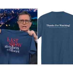 May include: Navy blue t-shirt with the text "LAST SHOW stephen colbert" in red and white. The image also shows a navy blue t-shirt with the text "Thanks For Watching!" in white.