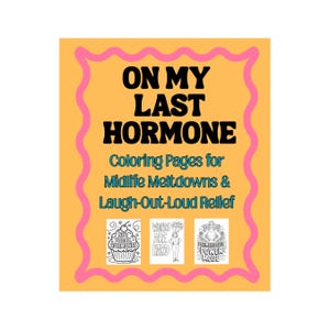 Könnte beinhalten: Ein gelber Hintergrund mit einem rosa Wellenrand zeigt den Text "ON MY LAST HORMONE" in Schwarz. Darunter steht "Malvorlagen für Midlife Meltdowns & Laugh-Out-Loud Relief". Drei kleine Schwarz-Weiß-Illustrationen sind unten.