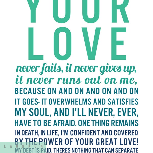 Printable: Your love never fails, it never gives up,it never runs out on me...