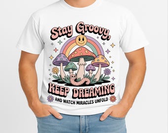 Stay Groovy Keep Dreaming Shirt, Retro Mushroom T-Shirt, Positive Vibes Graphic Tee, Boho Hippie Unisex Shirt