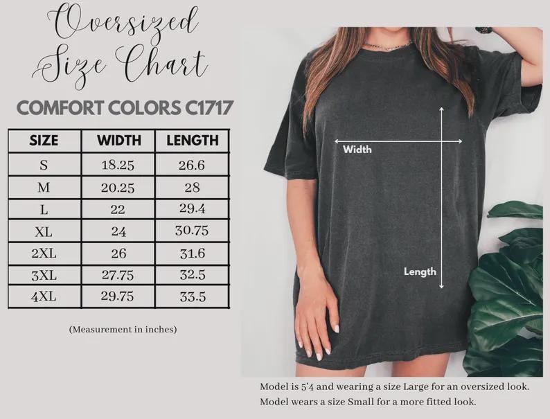May include: A size chart for oversized Comfort Colors C1717 t-shirts. The chart lists sizes S through 4XL, with corresponding width and length measurements in inches. A person models the shirt, demonstrating the fit.
