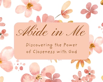 Può includere: Un design floreale con fiori ad acquerello nei toni del pesca, rosa e giallo su sfondo bianco. Il testo "Abide in Me" è visualizzato in un rettangolo color pesca, con il testo "Discovering the Power of Closeness with God" sotto.