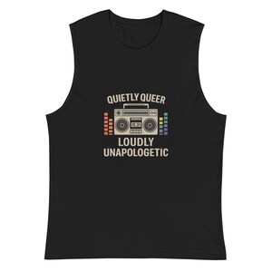 Men’s Pride Muscle Shirt– Quietly Queer Loudly Unapologetic LGBTQ Boombox Shirt