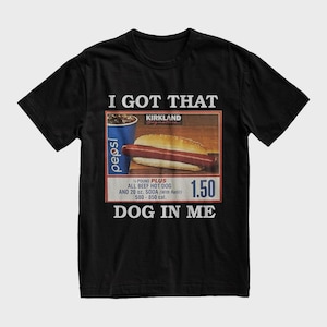 I Got That Dog In Me T-Shirt